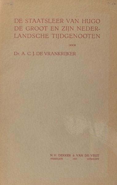 Vrankrijker, J de. - De staatsleer van Hugo de Groot en zijn Nederlandsche tijdgenoten.