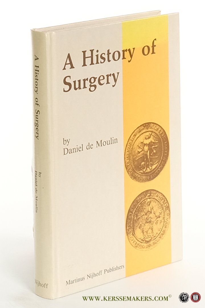 Moulin, Daniel de. - A history of surgery with emphasis on the Netherlands.
