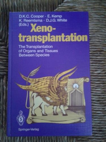 Cooper Kemp Reemtsma White - Xenotransplantation - The Transplantation of Organs and Tissues Between Species