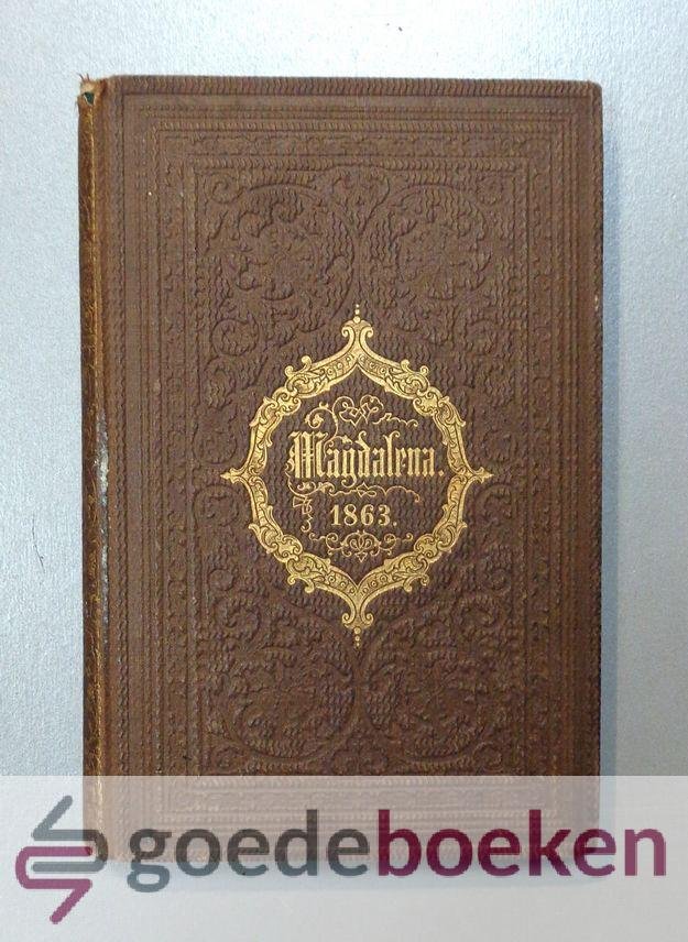 Cohen Stuart, M. - Magdalena --- Evangelisch Jaarboekje uitgegeven ten voordele van het Asyl Steenbeek. 11e jaargang 1863