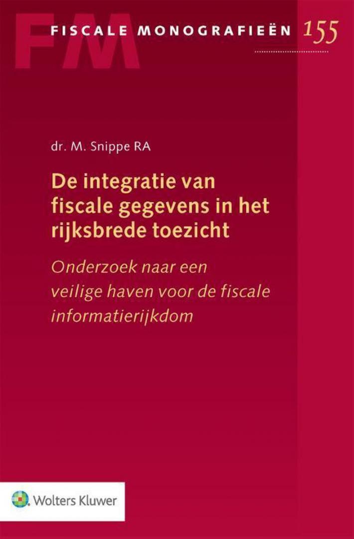 Snippe, M. - De integratie van fiscale gegevens in het rijksbrede toezicht / Onderzoek naar een veilige haven voor de fiscale informatierijkdom