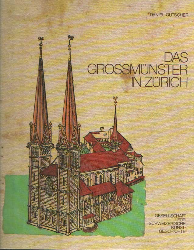 Gutscher, Daniel - Das Grossmünster in Zürich. Eine baugeschichtliche Monographie
