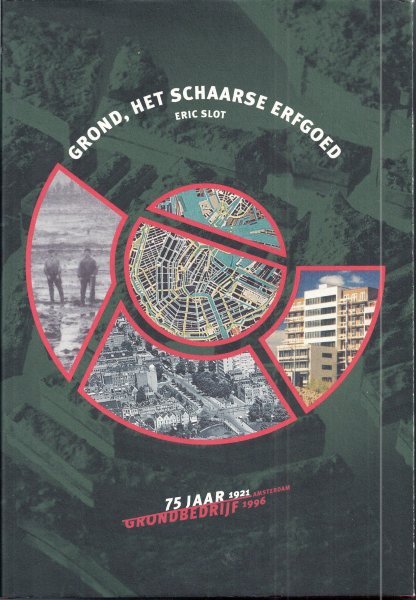 SLOT, ERIC - Grond, het schaarse erfgoed. 75 jaar Grondbedrijf Amsterdam. 1921-1996.