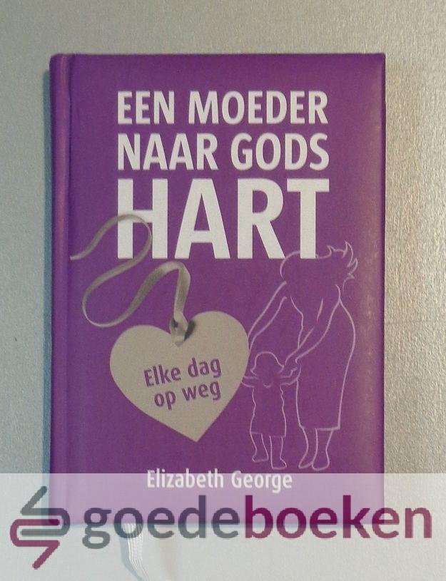 George, Elizabeth - Een moeder naar Gods hart --- Elke dag op weg