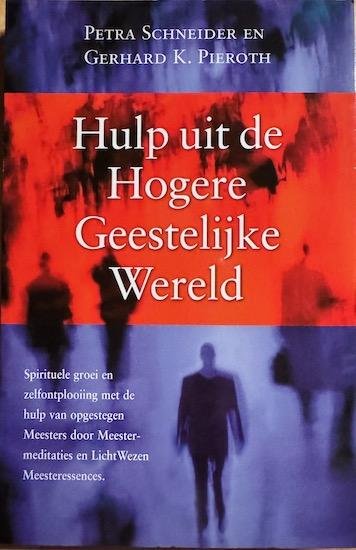 Schneider, Petra / Pieroth, Gerhard K. - HULP UIT DE HOGERE GEESTELIJKE WERELD. Spirituele groei en zelfontplooiing met de hulp van opgestegen Meesters door Meestermeditaties en LichtWezen Meesteressences.