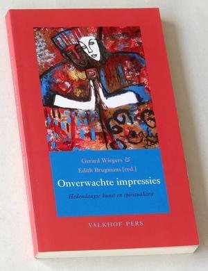 Wiegers, Gerard, & Edith Brugmans (red) - Onverwachte impressies. Hedendaagse kunst en spiritualiteit