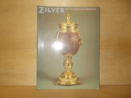 Koldeweij, A.M. (eindredacteur) - Zilver uit 's-Hertogenbosch van bourgondisch tot biedermeier
