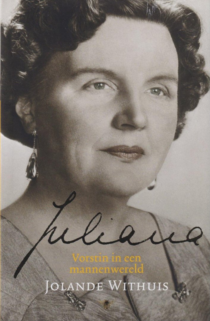 Withuis, Jolande - Juliana: Vorstin in een mannenwereld