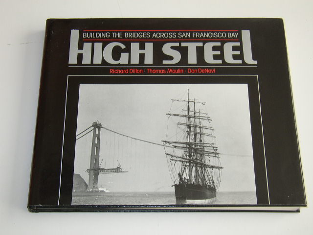 Dillon, Richard / Moulin, Thomas / Denevi, Don - High Steel: Building the Bridges Across San Francisco Bay