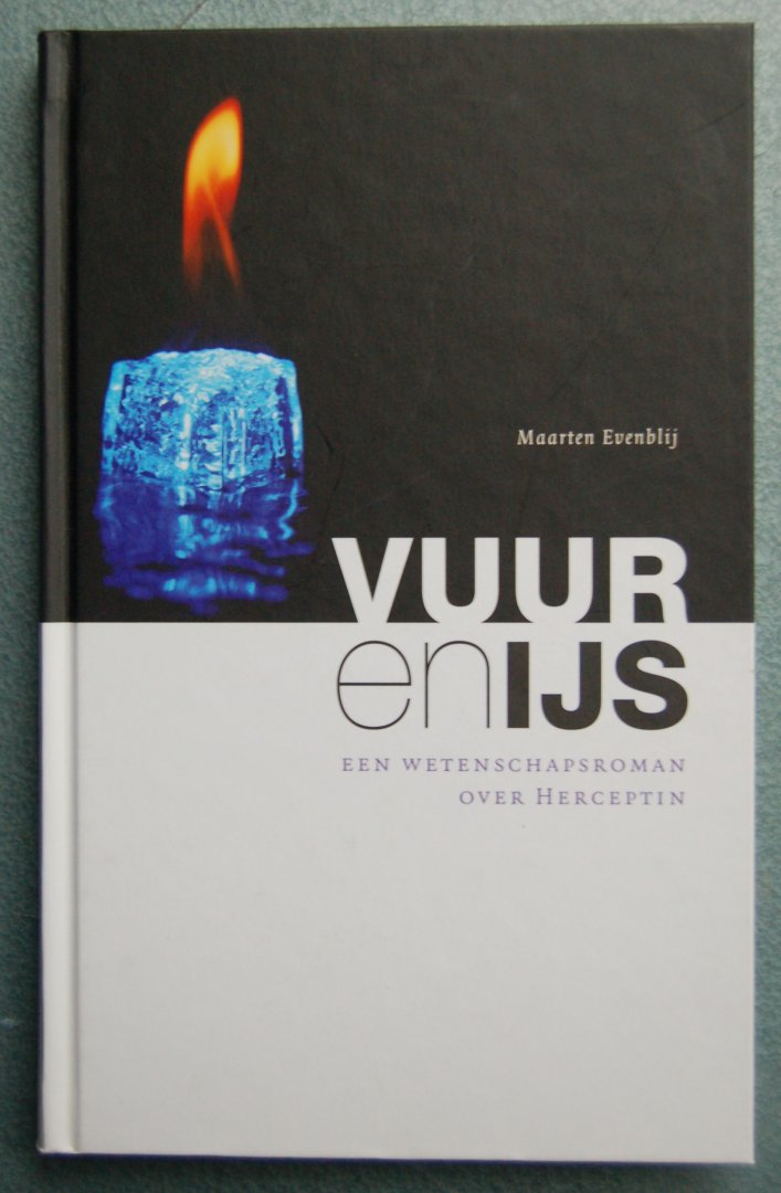Evenblij, Maarten - Vuur en ijs / Een wetenschapsroman over Herceptin