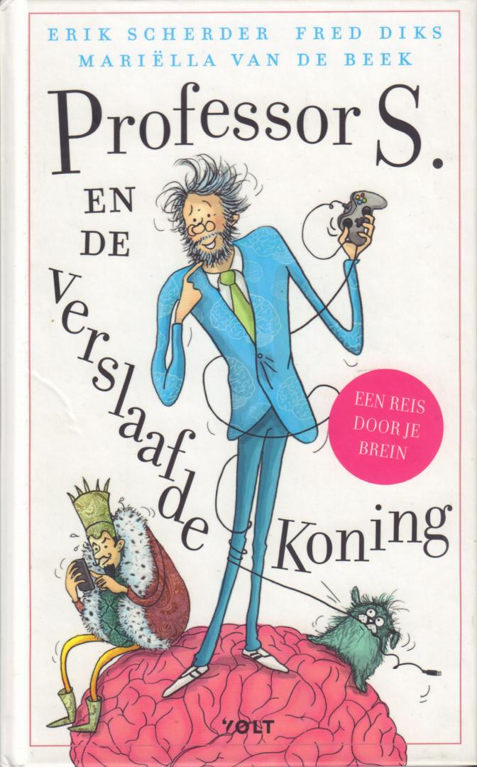 Scherder, Erik, Fred Diks en Mariella van de Beek - Professor S. en de Verslaafde Koning (Een reis door je brein), 185 pag. hardcover, gave staat (nieuwstaat)