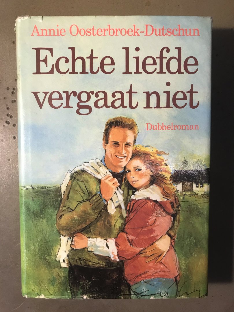 ANNIE OOSTERBROEK-DUTSCHUN - Echte liefde vergaat niet. Dubbelroman. (Het lied dat nimmer zweeg, De drie linden).