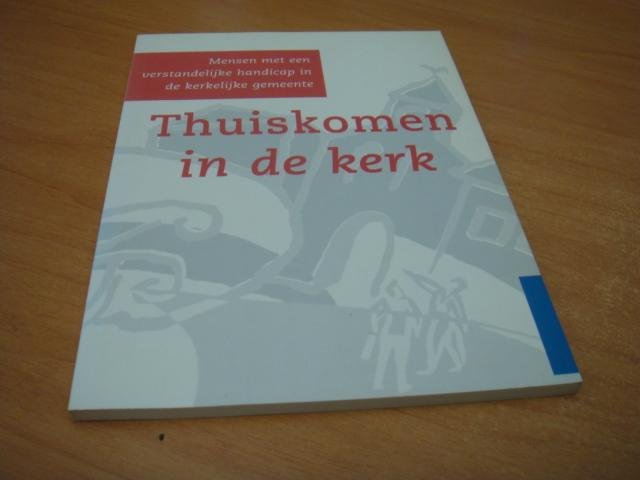 Jong, M.J. de e.a.(red) - Thuiskomen in de kerk - Mensen met een verstandelijke handicap in de kerkelijke gemeente