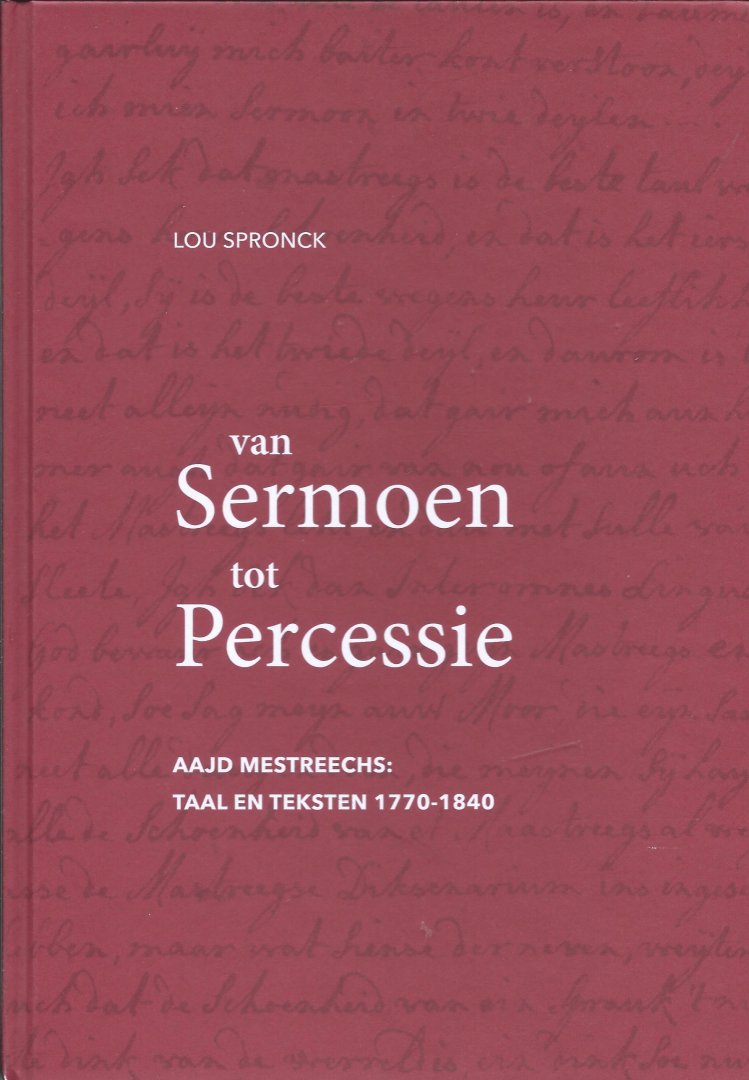 Lou Spronck - Van Sermoen Tot Percessie - Aajd Mestreechs: taal en teksten 1770-1840