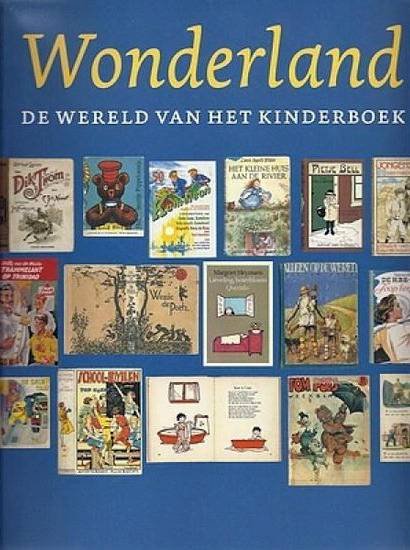 DELFT MARIEKE VAN E.A. (RED.). & KUNSTHAL ROTTERDAM. - Wonderland. De wereld van het kinderboek.