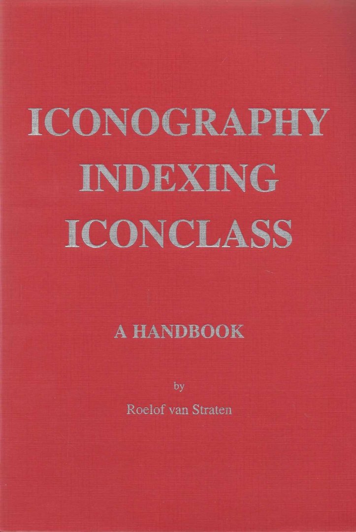 Roelof van Straten - Iconography Indexing Iconclass  A Handbook