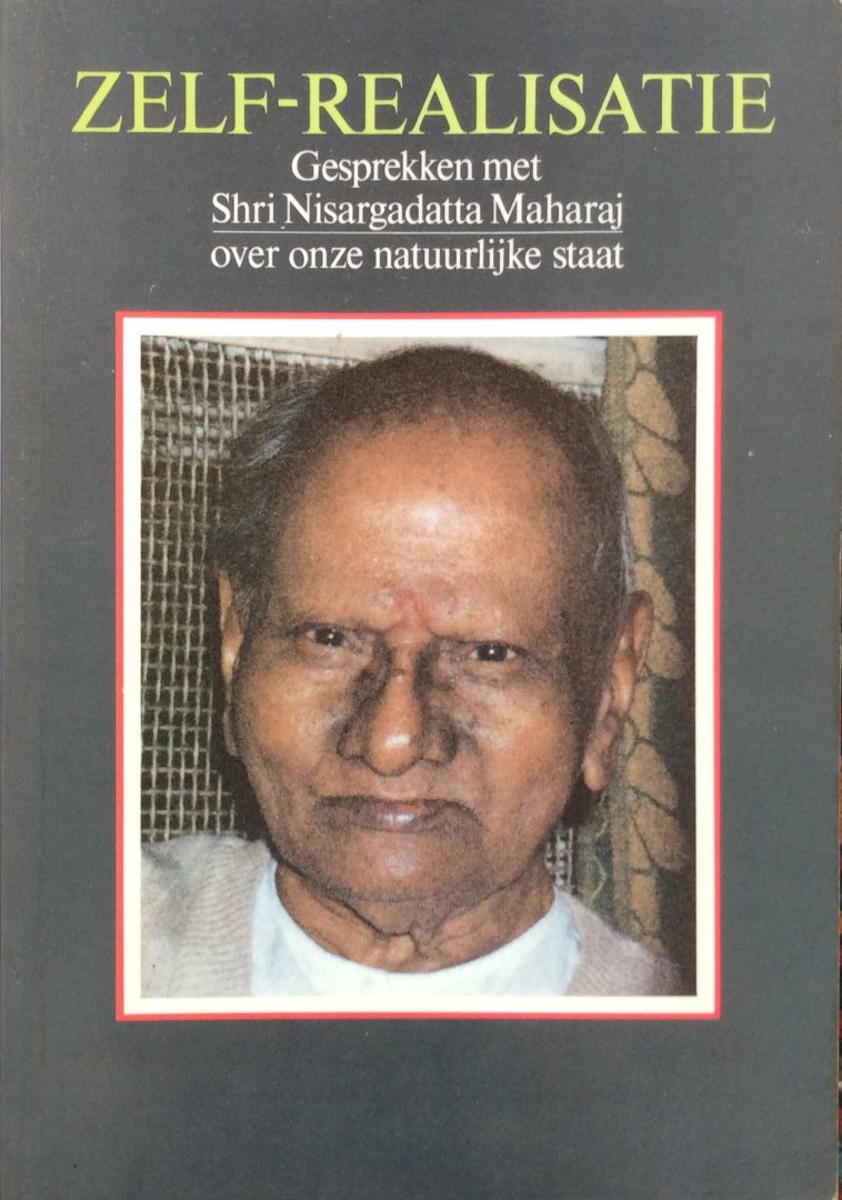 Powell, Robert (samenstelling) / Shri Nisargadatta Maharaj (gesprekken met) - Zelf-realisatie [zelfrealisatie]; gesprekken met Shri Nisargadatta Maharaj over onze natuurlijke staat (Bombay, januari - november 1980)