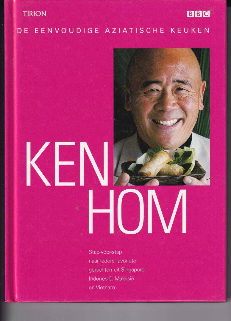 Hom, Ken - De eenvoudige Aziatische keuken / stap-voor-stap naar ieders favoriete recepten uit Indonesie, Maleisie, Singapore en Vietnam