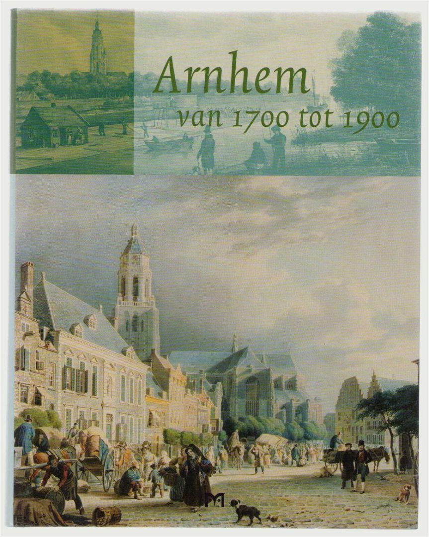 Jacobs, Ingrid, Keverling Buisman, Frank, Gemeente Arnhem. Gemeenteraad, Stichting Geschiedschrijving Arnhem - Arnhem van 1700 tot 1900