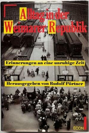 Pörtner, Rudolf - Alltag in der Weimarer Republik. Erinnerungen an eine unruhige Zeit.