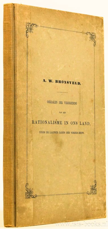 BRONSVELD, A.W. - Oorzaken der verbreiding van het rationalisme in ons land, sinds de laatste jaren der vorige eeuw.