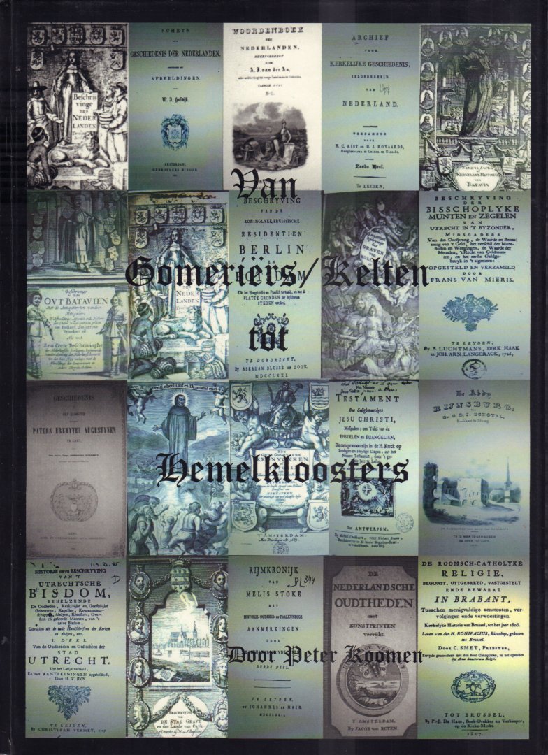 Koomen, Peter - Van Gomeriërs / Kelten tot Hemelkloosters, 249 pag. hardcover, gave staat (op titelpagina staat geschreven proefdruk Peter Koomen)
