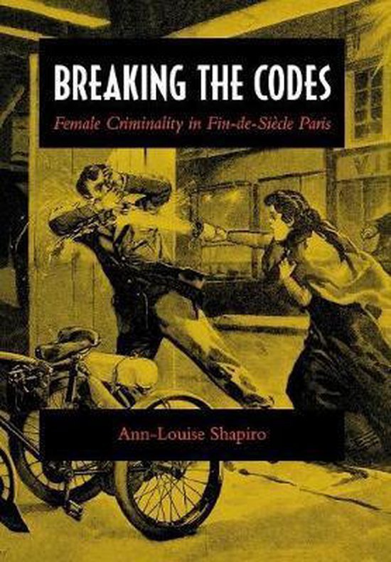 Shapiro, Ann-Louise. - Breaking the codes: female criminality in Fin-de-Siècle Paris.