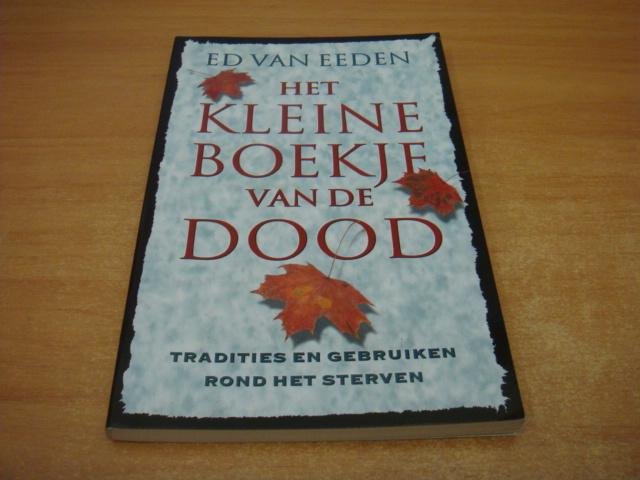 Eeden, E. van - Het kleine boekje van de dood - tradities en gebruiken rond het sterven
