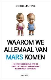 Fine, Cordelia - Waarom we allemaal van Mars komen. Hoe neuroseksisme aan de basis ligt van de verschillen tussen man en vrouw