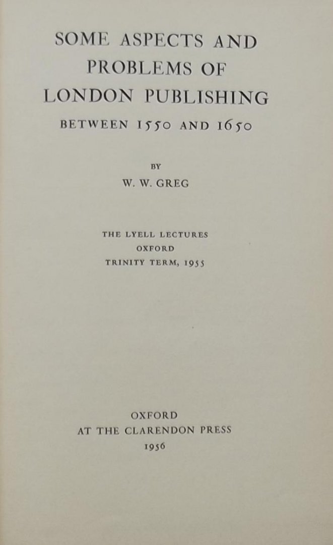 W.W. Greg. - Some aspects and problems of London Publishing between 1550 and 1650
