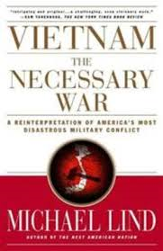 Lind, Micahael - Vietnam the Necessary War A Reinterpretation of America's Most Disastrous Military Conflict