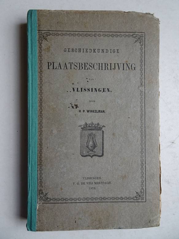 Winkelman, H.P. - Geschiedkundige plaatsbeschrijving van Vlissingen.