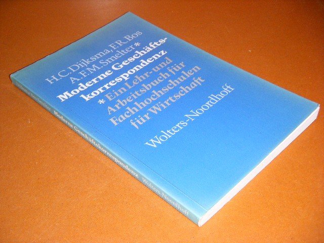Hans C. Dijksma; F. R. Bos; A. F. M. Smelter - Moderne Geschaftskorrespondenz. Ein Lehr- und Arbeitsbuch fur Fachhochschulen fur Wirtschaft