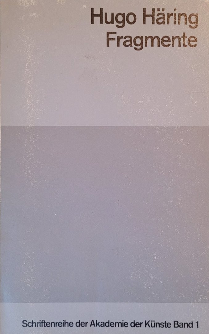 Häring, Hugo - Fragmente: Schriftenreihe der Akademie der Künste Band 1