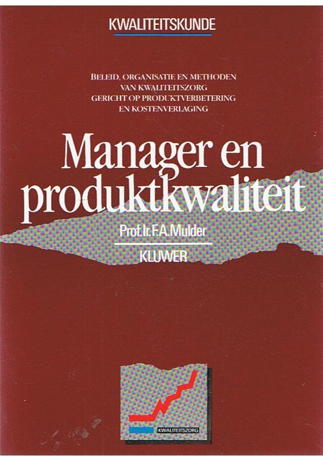 Mulder, Prof. Ir. FA - Manager en produktkwaliteit - beleid, organisatie en methoden van kwaliteitszorg