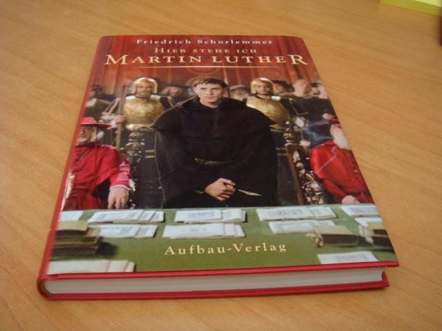 Schorlemmer, Friedrich - Hier stehe ich. Martin Luther