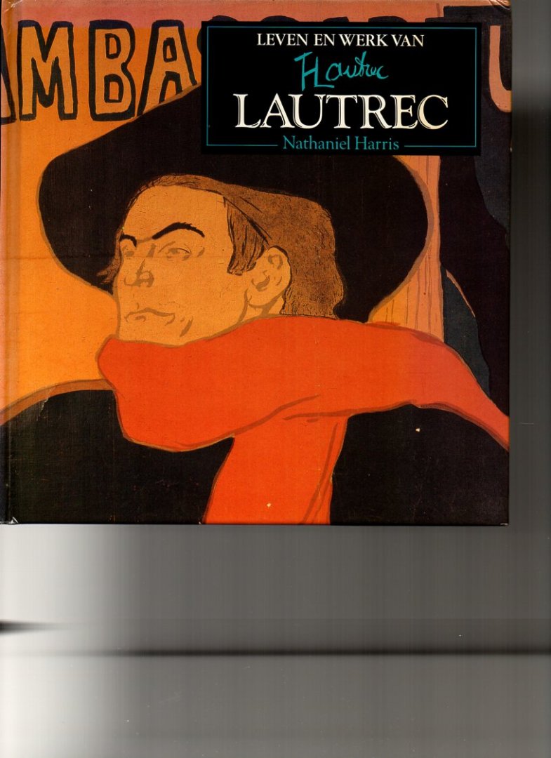 Nathaniel Harris - Leven en werk van Lautrec