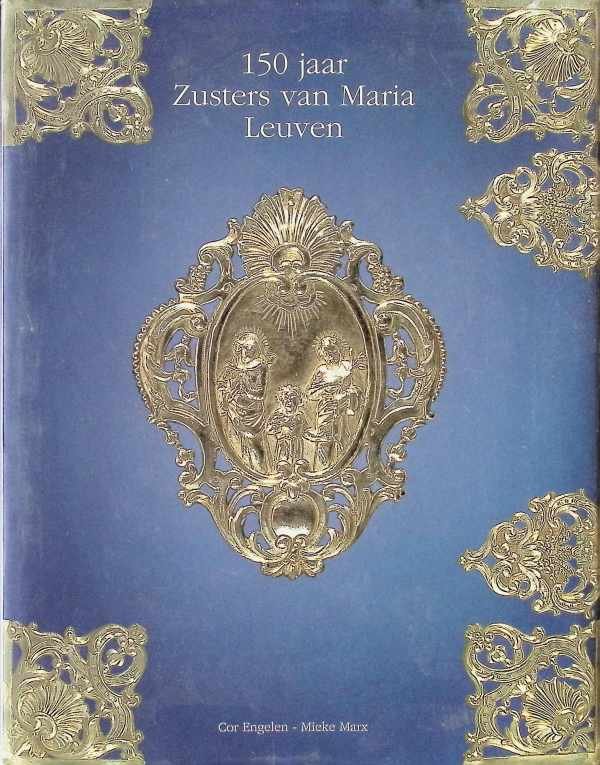 Mieke Marx, Cor Engelen - 150 jaar Zusters van Maria Leuven  Maricolen 1663 - 1843  Jubileumboek