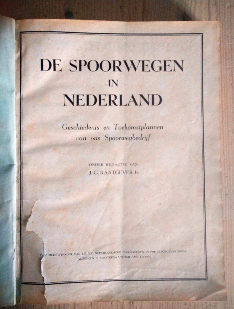J.G Raatgever jr. (red.) - De spoorwegen in Nederland. Geschiedenis en toekomstplannen van ons Spoorwegbedrijf