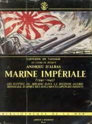 D'ALBAS, ANDRIEU - Marine Impériale (1941 - 1945). Les flottes du Mikado dans la Seconde Guerre Mondiale d'après des documents japonais inédits