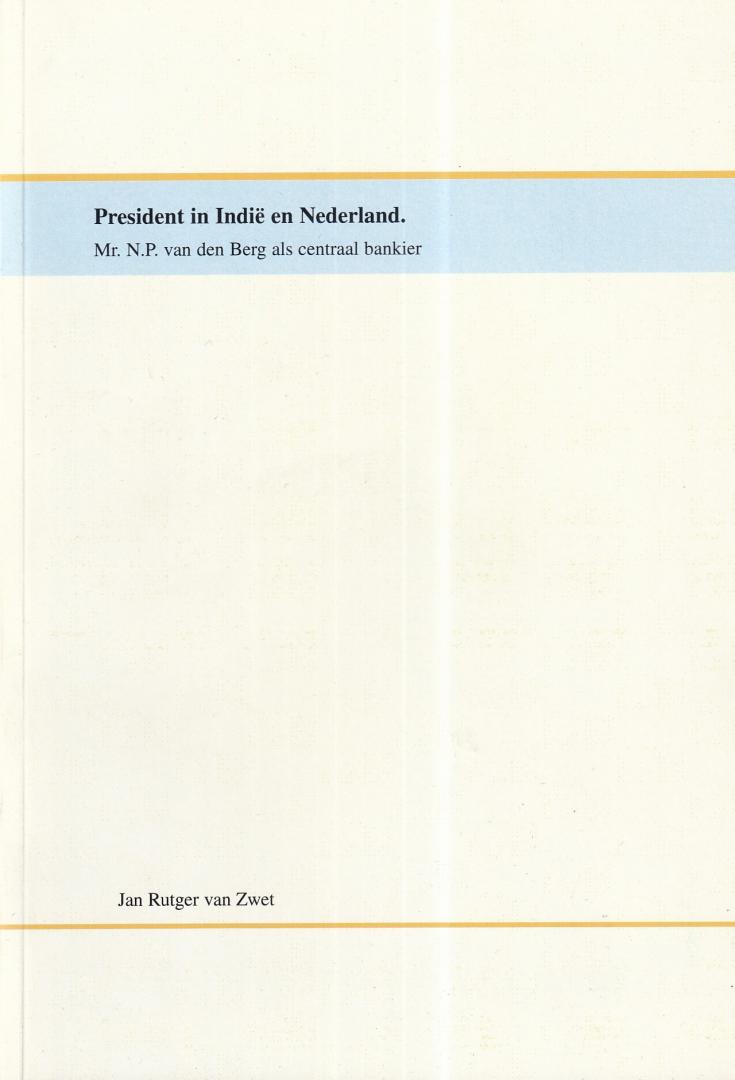 Zwet, J.R. van - President in Indië en Nederland: Mr. N.P. van den Berg als centraal bankier