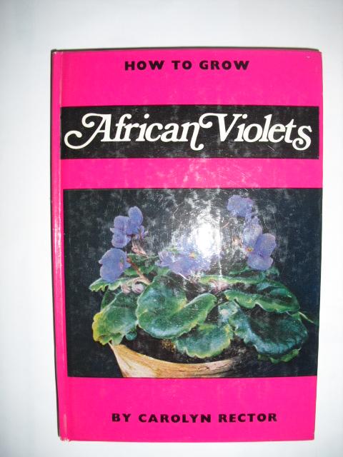 Rector, Carolyn - How to grow African violets
