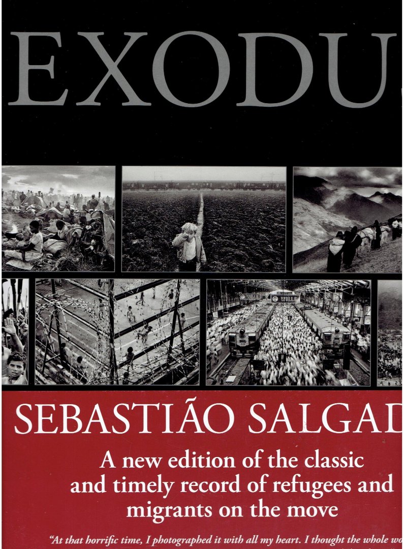 SALGADO, Sebastião - Sebastião Salgado - Exodus. Conception and design Lélia Wanick Salgado.