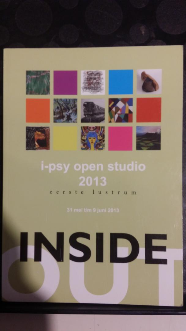Inside. i-psy open studio 2013. 1e lustrum. - Penning de vries, Yvon en Purnell, Pete