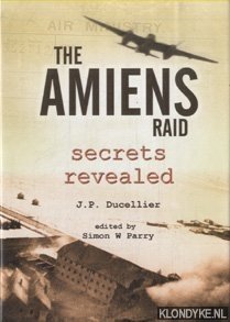 Ducellier, J-P - The Amiens Raid Secrets Revealed