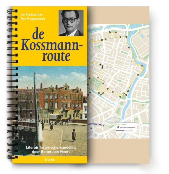 Jan Oudenaarden,Rien Vroegindeweij - De Kossmannroute / literair-historische wandeling door Rotterdam-Noord