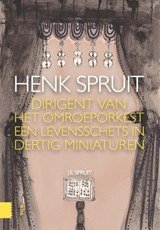 Henk Spruit, dirigent van het Omroeporkest - een levensschets in dertig miniaturen
