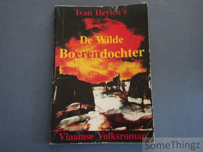 Heylen, Ivan. - De wilde Boerendochter. Vlaamse Volksroman. [Gevolgd door: Liefde en drama in de Ronde van Frankrijk.]