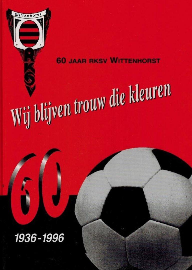 Wim Moorman, Ge Peeters, M. Cortenbach - 60 jaar RKSV Wittenhorst 1936-1996 -Wij blijven trouw die kleuren