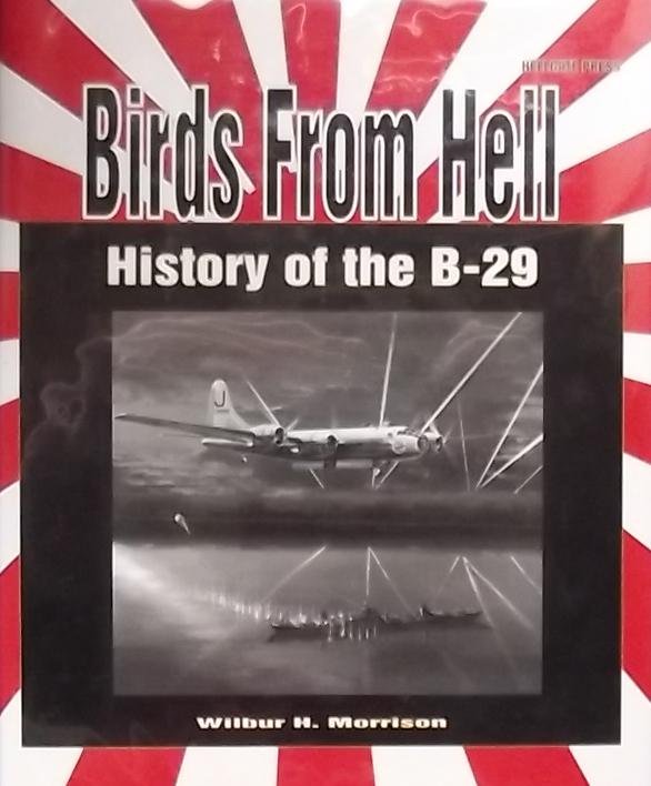 Morrison, Wilbur H. - Birds from Hell / History of the B-29
